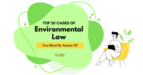 Top 20 Cases In Environmental Law You Must Be Aware Of - YLCC