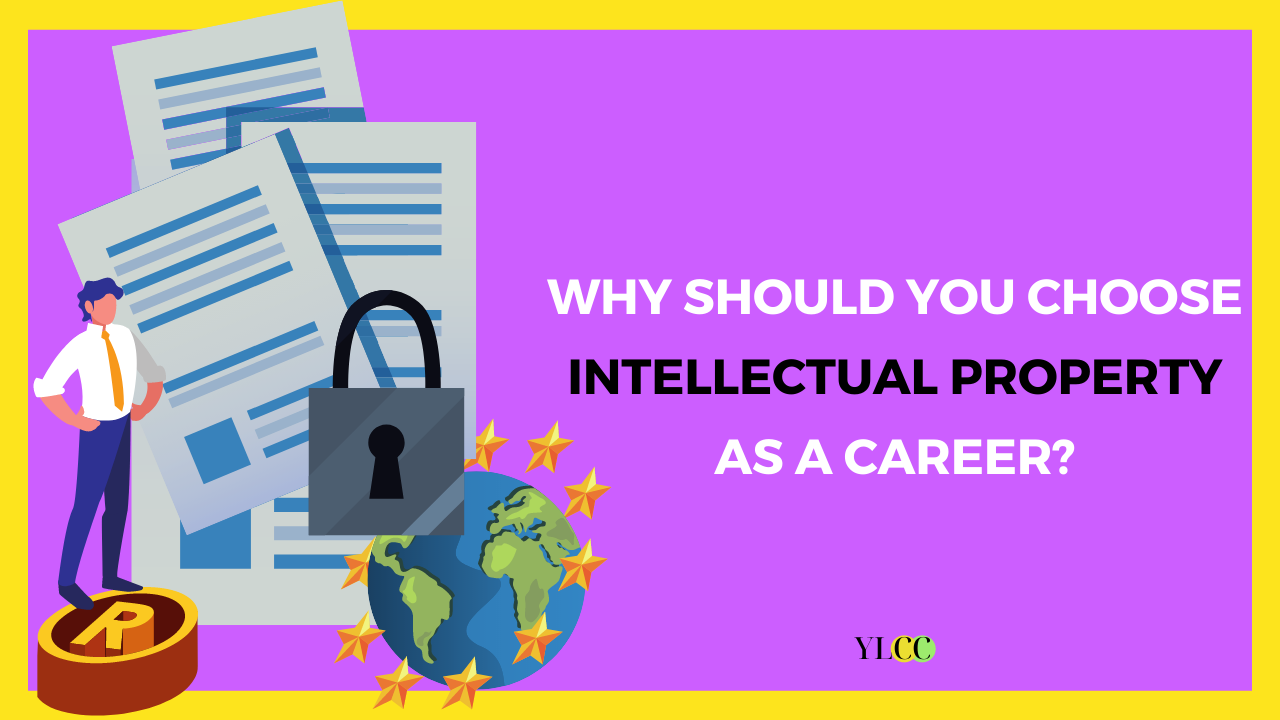 Why Should You Choose Intellectual Property As A Career? - YLCC