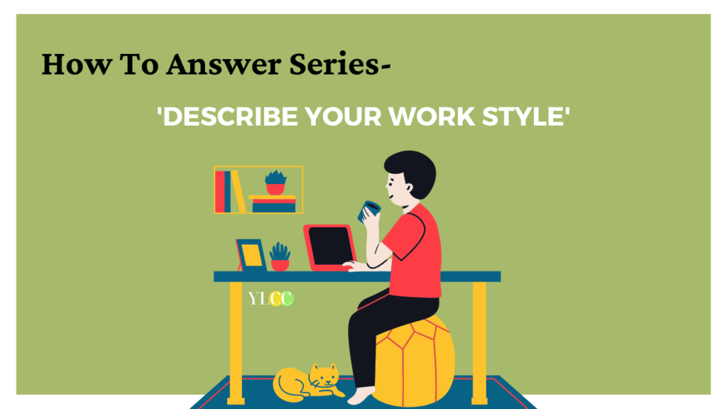 How To Answer Describe Your Work Style YLCC