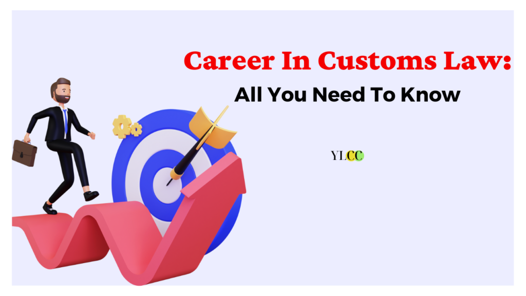 Career In Customs Law In India All You Need To Know YLCC