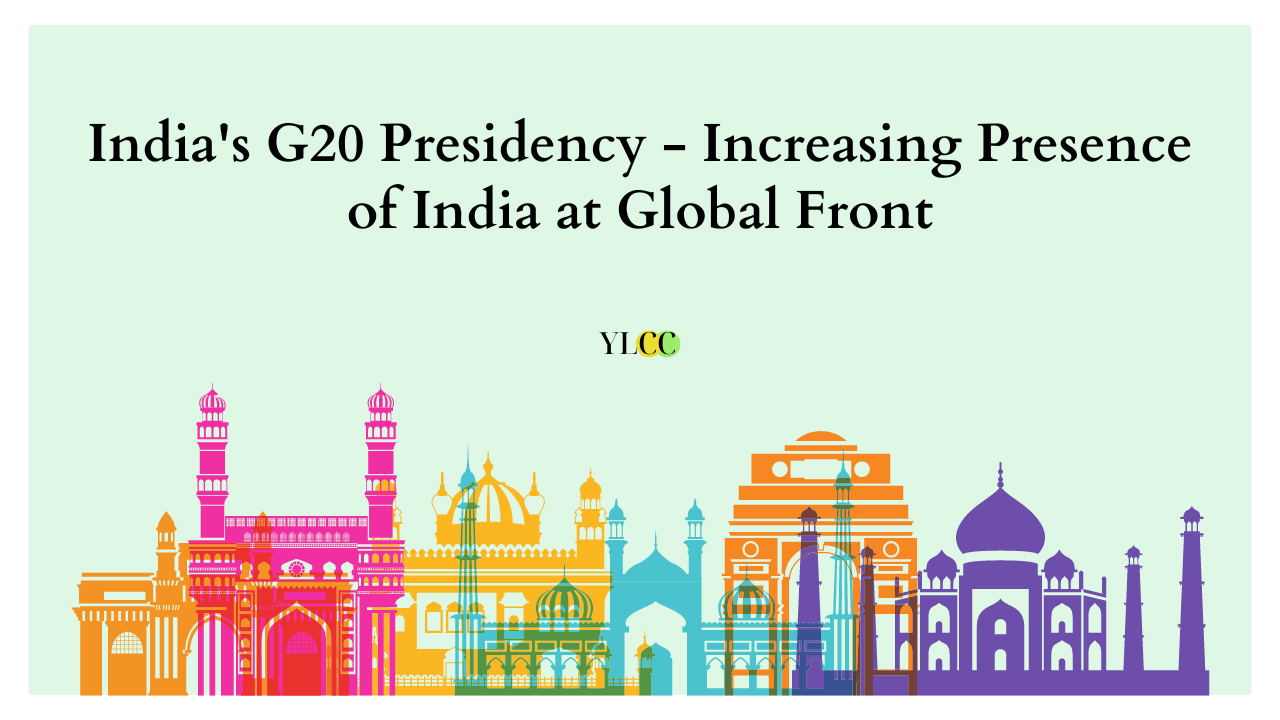 India’s G20 Presidency – Increasing Presence of India at Global Front