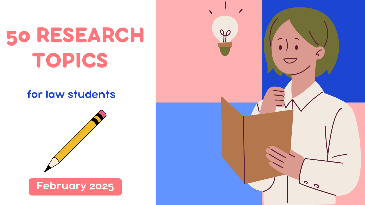 50 Research Topics For Law Students In February 2025: Read Now!