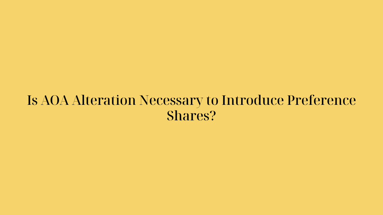 Is AOA Alteration Necessary to Introduce Preference Shares?